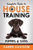 Complete Guide to House Training Puppies and Dogs - Karen Davison
