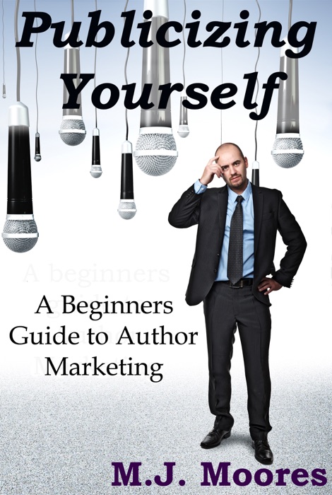 Publicizing Yourself: A Beginner's Guide to Author Marketing