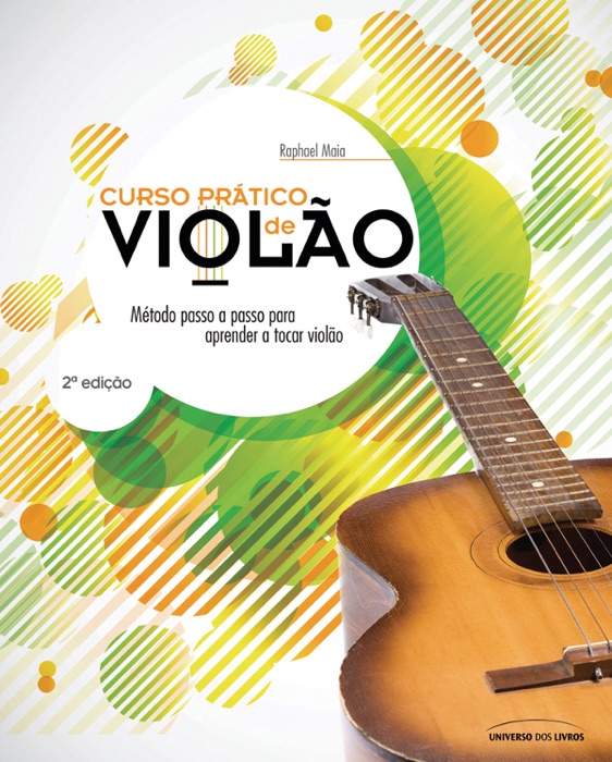 Curso prático de violão: Método passo a passo para aprender a tocar violão: 2ª edição