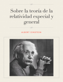 Sobre la teoría de la relatividad especial y general - Albert Einstein
