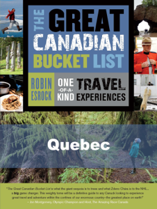 The Great Canadian Bucket List — Quebec - Robin Esrock The Great Canadian Bucket List — Quebec - Robin Esrock