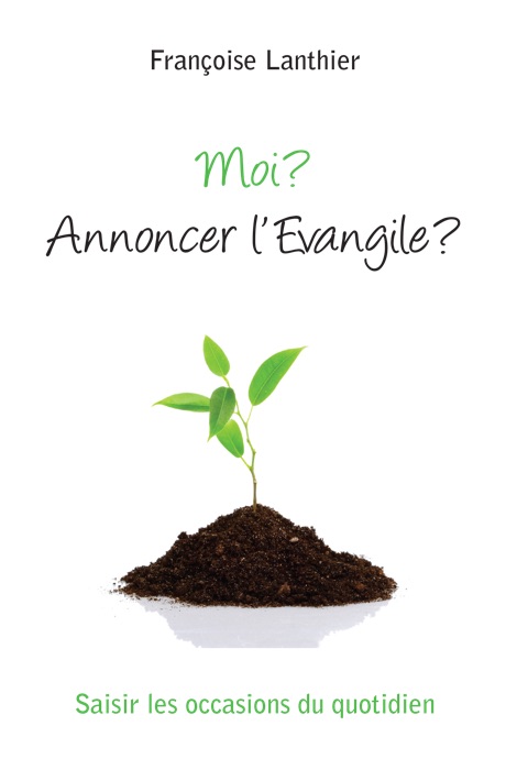 Moi ? Annoncer l'Evangile ?