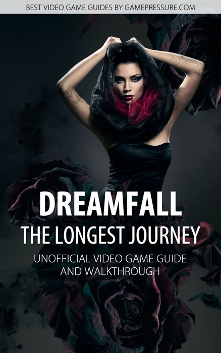 Dreamfall: The Longest Journey - Unofficial Video Game Guide & Walkthrough