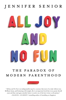 All Joy and No Fun - Jennifer Senior
