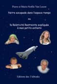 Notre escapade dans l'espace-temps ou la Relativité Restreinte expliquée à mes petits-enfants - Pierre Van Leeuw & Marie-Noëlle Van Leeuw