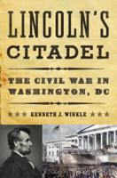 Kenneth J. Winkle - Lincoln's Citadel: The Civil War in Washington, DC artwork