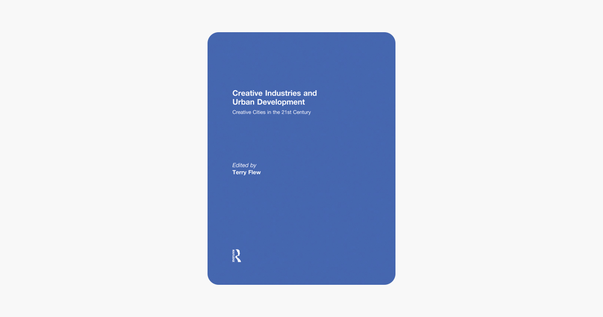 Creative Industries and Urban Development: Creative Cities in the 21st Century