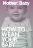 How To Wean Your Baby - Mother&Baby Magazine