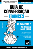 Guia de Conversação Português-Francês e vocabulário temático 3000 palavras - Andrey Taranov