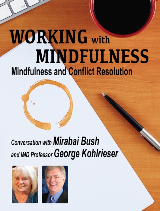 Working with Mindfulness: Mindfulness and Conflict Resolution