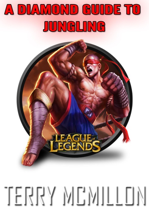League of Legends Guide: A Diamond Guide To Jungling (Season 4)
