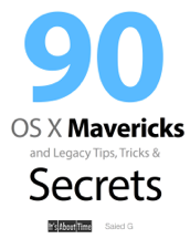 90 OS X Mavericks and Legacy Tips, Tricks &amp; Secrets - Saied G Cover Art