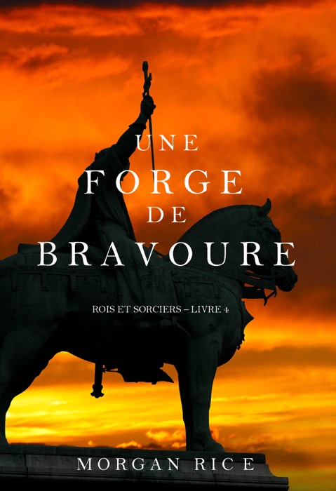 Une Forge de Bravoure (Rois et Sorciers - Tome n 4)