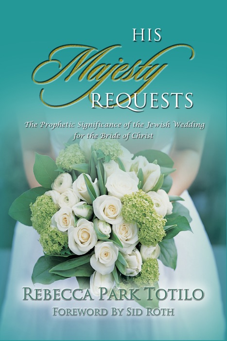 His Majesty Requests: A Prophetic Significance of the Jewish Wedding for the Bride of Christ