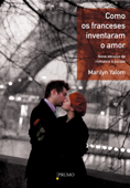 Como os franceses inventaram o amor - Marilyn Yalom