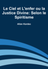 Le Ciel et L'enfer ou la Justice Divine: Selon le Spiritisme - Allan Kardec