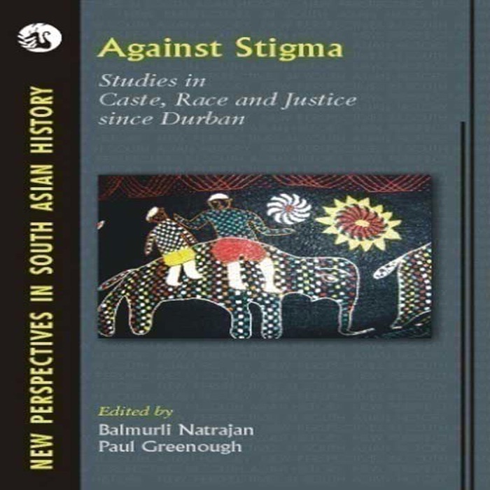 Against Stigma: Studies in Caste, Race and Justice since Durban (1 Edition)