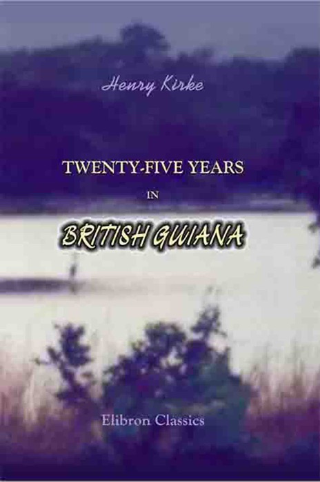 Twenty-Five Years in British Guiana