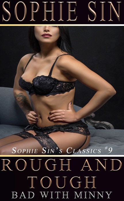 Rough And Tough: Bad With Minny (Sophie Sin's Classics #9)