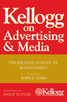 Bobby J. Calder & Philip Kotler - Kellogg on Advertising and Media artwork