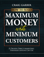 Craig Garber - How To Make Maximum Money With Minimum Customers artwork