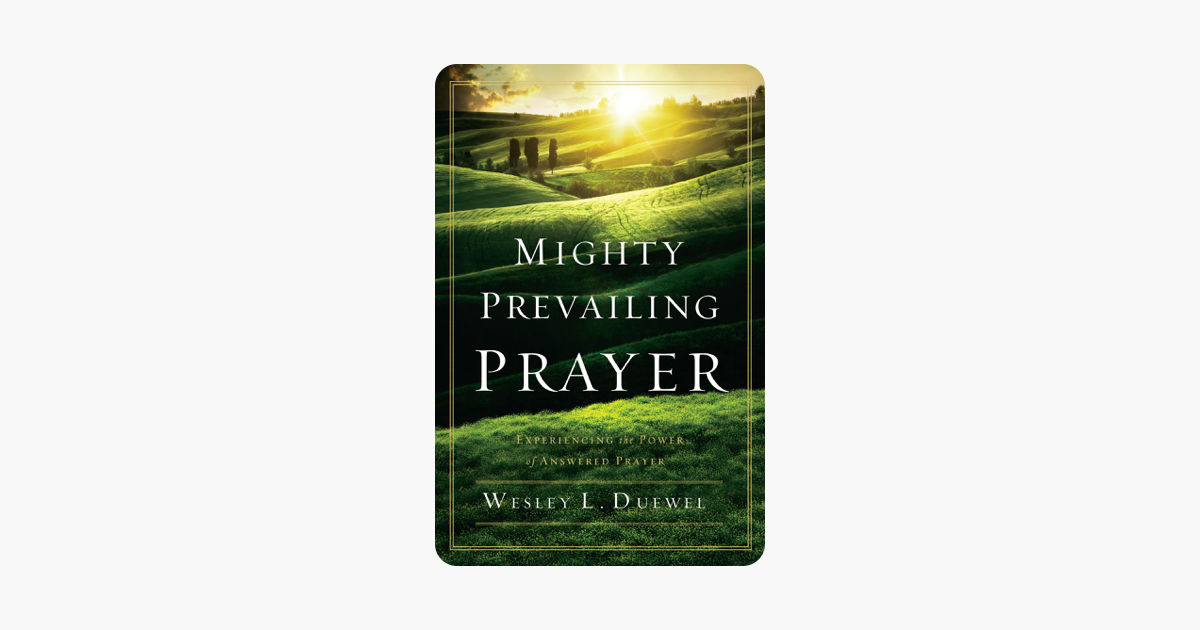 Mighty Prevailing Prayer: Experiencing the Power of Answered Prayer