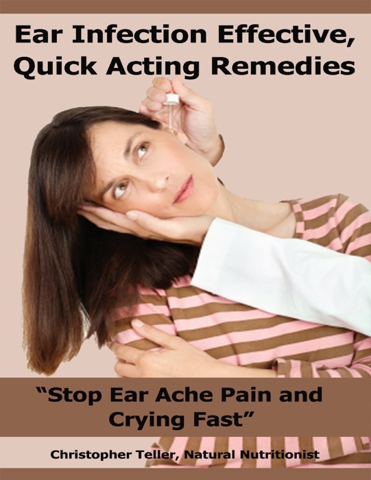 Ear Infection Effective, Quick Acting Remedies