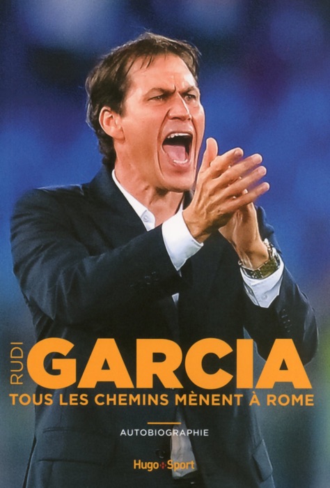 Rudi Garcia - Tous les chemins mènent à Rome