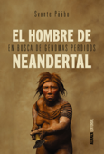 El hombre de Neandertal - Svante Pääbo & Federico Zaragoza