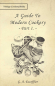 A Guide to Modern Cookery - Part I - G. A. Escoffier