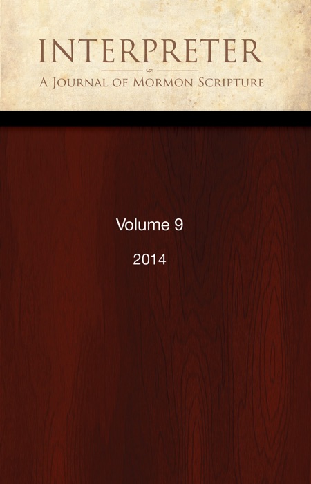 Interpreter: A Journal of Mormon Scripture, Volume 9 (2014)