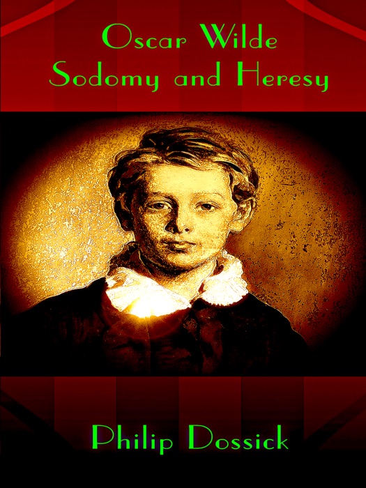 Oscar Wilde: Sodomy and Heresy