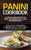 D.T. Allen - Panini Cookbook: Ultimate Panini Recipes to Serve Your Breakfast, Lunch or Dinner Needs! Quick & Easy Panini Press Cookbook with 31 Panini Press Recipes Anyone Will Love! artwork