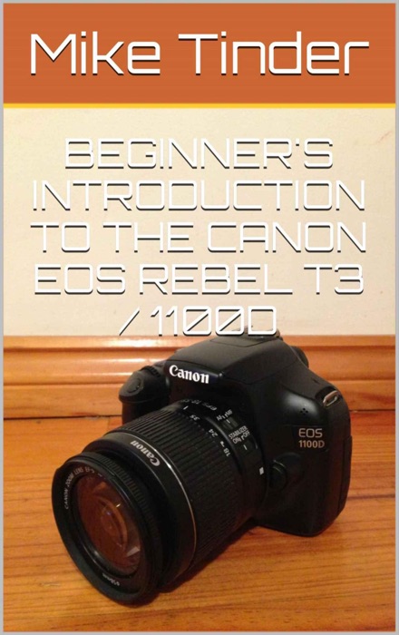 Beginner's Introduction to the Canon EOS Rebel T3 / 1100D