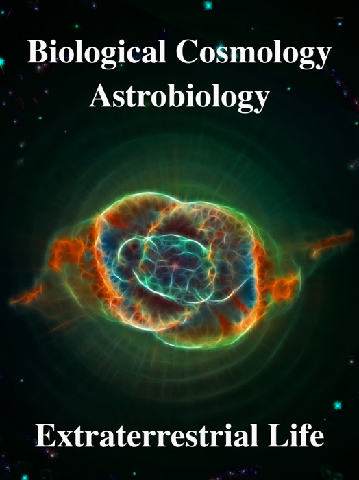 Biological Cosmology, Astrobiology, Extraterrestrial life