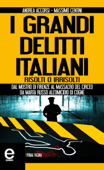 I grandi delitti italiani risolti o irrisolti - Andrea Accorsi & Massimo Centini