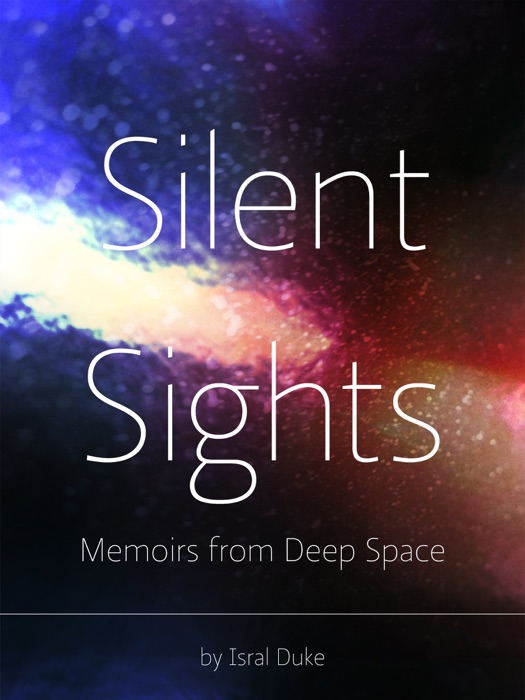 Silent Sights. Memoirs from Deep Space.