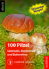 100 Pilze! Sammeln, Bestimmen und Zubereiten - Sunbird Images