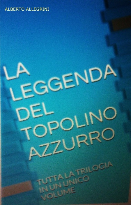 La leggenda del Topolino Azzurro - tutta la trilogia in un unico volume
