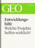 Entwicklungshilfe: Welche Projekte helfen wirklich? (GEO eBook Single) - GEO Magazin, GEO eBook & Geo