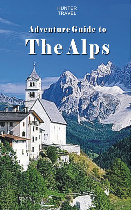 Adventure Guide to the Alps: Austria, France, Germany, Italy, Liechtenstein & Switzerland