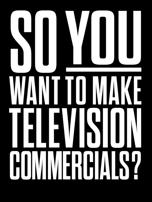 So You Want to Make Television Commercials?