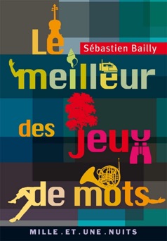 Le Meilleur des jeux de mots - Sébastien Bailly