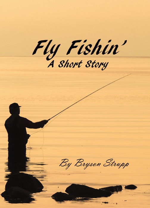 Fly Fishin': A Short Story