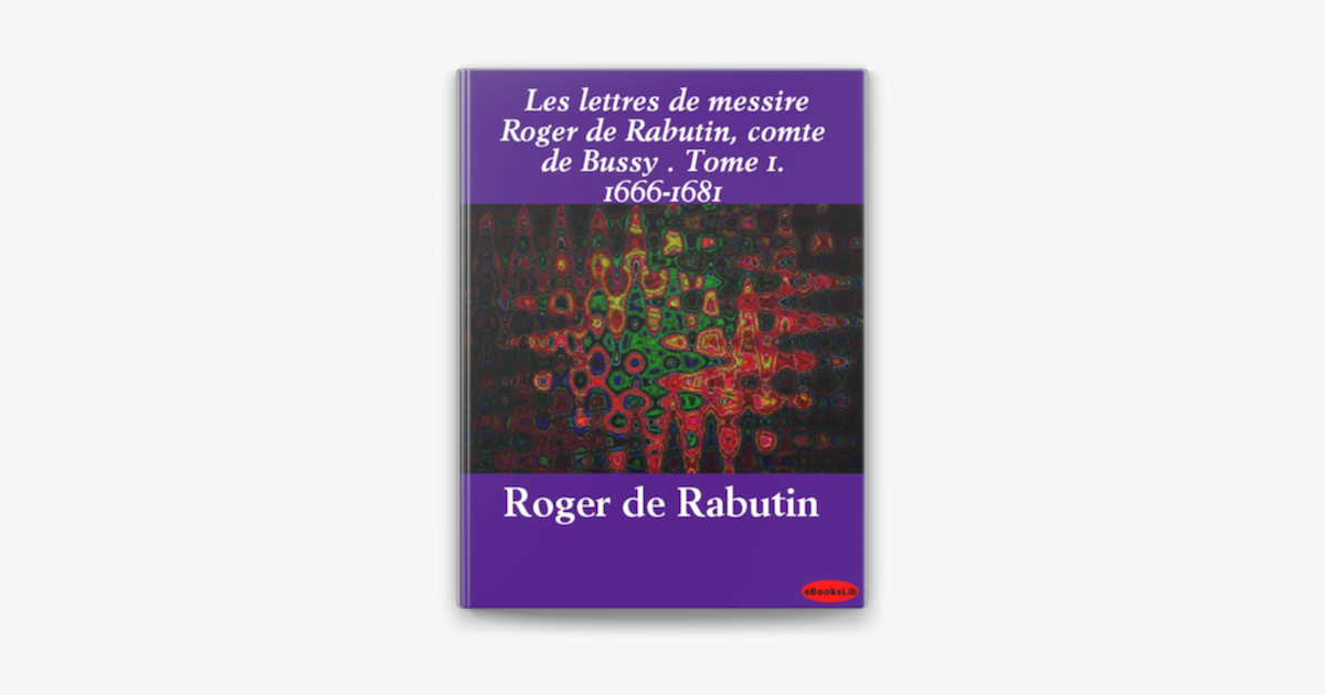 Lettres De Messire Roger De Rabutin Comte De Bussy Tome 2 1681 1692 Les