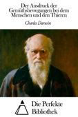 Der Ausdruck der Gemüthsbewegungen bei dem Menschen und den Thieren - Charles Darwin