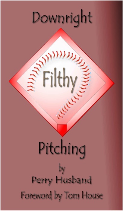 Downright Filthy Pitching Book 1: The Science of Effective Velocity