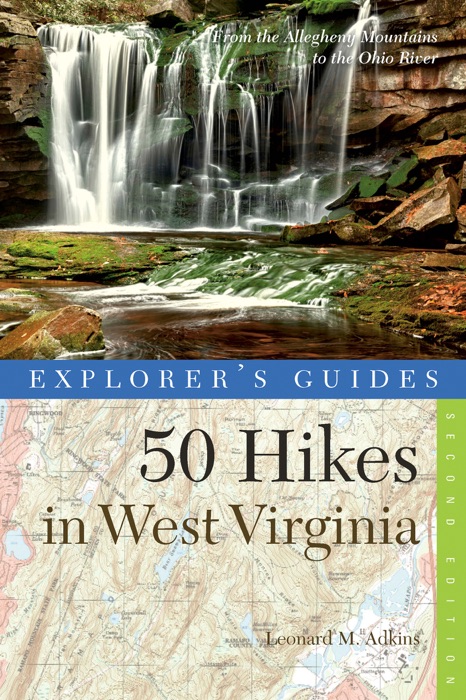 Explorer's Guide 50 Hikes in West Virginia: Walks, Hikes, and Backpacks from the Allegheny Mountains to the Ohio River (Second Edition)