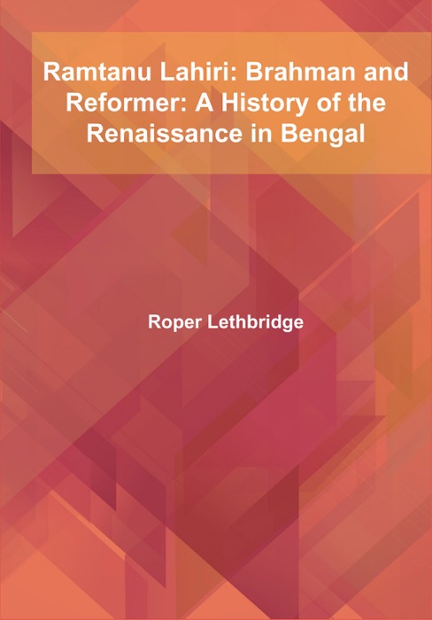 Ramtanu Lahiri: Brahman and Reformer: A History of the Renaissance in Bengal