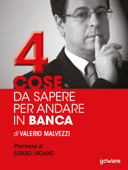 Quattro cose da sapere per andare in banca - Valerio Malvezzi & Sergio Luciano